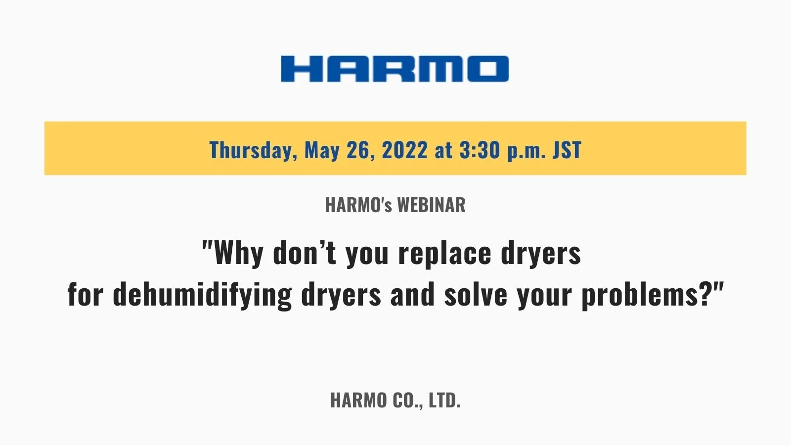 HARMO’s inar｜”Why don’t you replace dryers for dehumidifying dryers and solve your problems